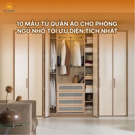10 mẫu tủ quần áo cho phòng ngủ nhỏ tối ưu diện tích nhất