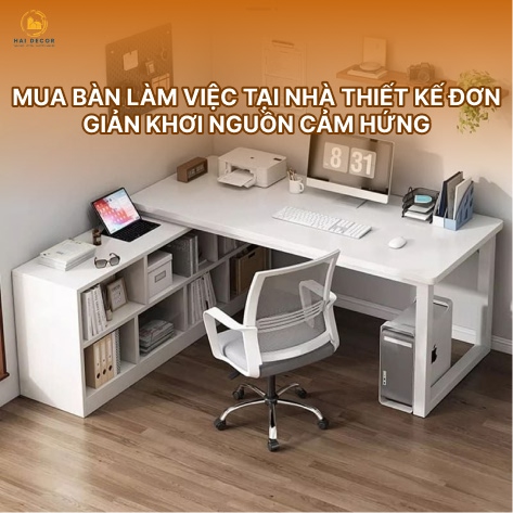 Mua bàn làm việc tại nhà thiết kế đơn giản khơi nguồn cảm hứng