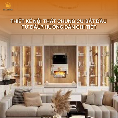 Thiết kế nội thất chung cư bắt đầu từ đâu? Hướng dẫn chi tiết từ chuyên gia