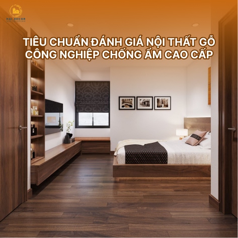 Tiêu chuẩn đánh giá nội thất gỗ công nghiệp chống ẩm cao cấp