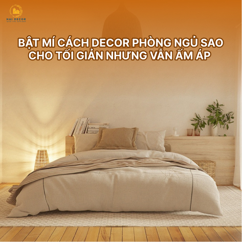 Bật mí cách decor phòng ngủ sao cho tối giản nhưng vẫn ấm áp