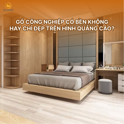 Gỗ công nghiệp có bền không hay chỉ đẹp trên hình quảng cáo?